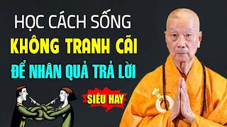 Học Cách Sống KHÔNG TRANH CÃI Hãy Để NHÂN QUẢ Trả Lời (Rất Thấm) | Thầy Thích Trí Quảng