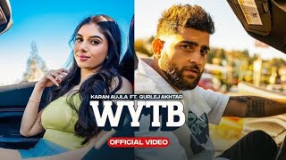 WYTB (Full Video) | Karan Aujla Ft. Gurlej Akhtar | New Punjabi Songs 2022 | Latest Punjabi Songs |