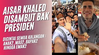 AISAR KHALED DISAMBUT BAK PRESIDEN DICINTAI SEMUA KALANGAN