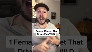 1 Female Mindset That Drives Men WILD