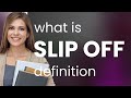 Slip off • what is SLIP OFF definition