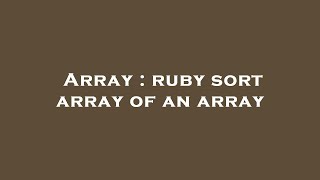 Array : ruby sort array of an array