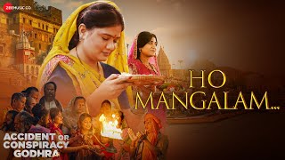 Ho Mangalam | Accident Or Conspiracy Godhra | Kailash Kher | Hitu Kanodia, Akshita Namdev