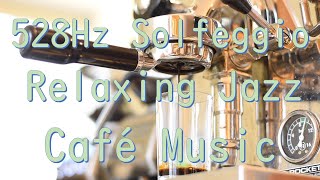 528Hz Healing Café Music | Slow Jazz Music to Reduce Stress | Good Morning Music | Increase Oxytocin