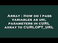 Array : How do I pass variables as url parameters in cURL array to CURLOPT_URL