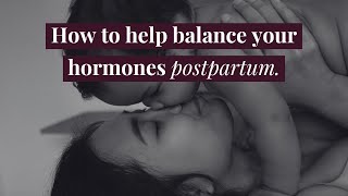 How to help balance your hormones naturally, postpartum.