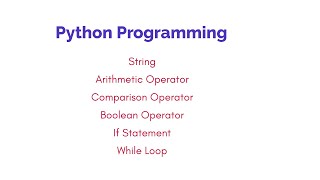 python tutorial string,Arithmetic operator,comparison operator,Boolean operator,if statements,while
