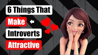 6 Things That Make Introverts Incredibly Attractive