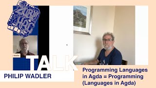 Philip Wadler - “(Programming Languages) in Agda = Programming (Languages in Agda)” @ ZuriHac 2020
