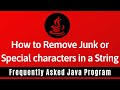 Frequently Asked Java Program 24: How To Remove Junk or Special Characters in String