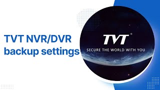 TVT NVR/DVR BACKUP SETTINGS