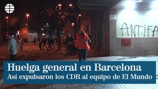 Así expulsaron los CDR a El Mundo  de la huelga de Barcelona