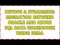 DevOps & SysAdmins: Migration between Oracle and Azure SQL Data warehouse using SSMA