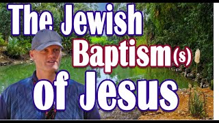 The Jewish Baptism(s) of Jesus |  Jesus' Jewish Baptism Part 3 |  Strangers in Jerusalem