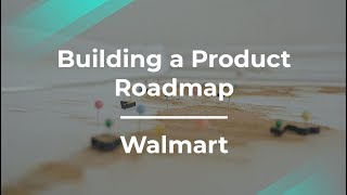 How to Build a Product Roadmap by Walmart Senior Product Manager