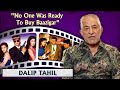 Dalip Tahil Talks About Working With SRK In Baazigar & Darr | Sunny Deol | Shah Rukh Khan