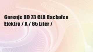 DIE BESTEN Gorenje BO 73 CLB Backofen Elektro / A / 65 Liter /HeiÃŸluft