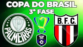 PALMEIRAS X BOTAFOGO-SP | COPA DO BRASIL | 3ª FASE