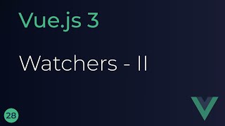 Vue JS 3 Tutorial - 28 - Immediate and Deep Watchers