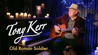 Tony Kerr – Old Roman Soldier