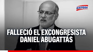 🔴🔵Daniel Abugattás, excongresista de la República en dos ocasiones, falleció a los 69 años de edad