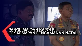 PANGLIMA DAN KAPOLRI CEK KESIAPAN PENGAMANAN NATAL