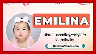 Emilina - Baby Girl Name Meaning, Origin \u0026 Popularity - RandomNames.com