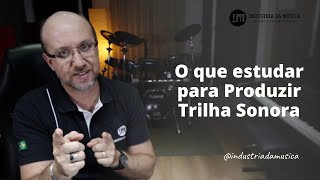 O que estudar para Produzir Trilha Sonora