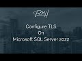 Configure Transport Layer Security (TLS) on Microsoft SQL Server 2022