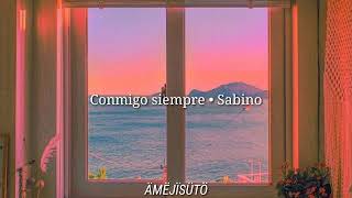 Sabino • Conmigo siempre ∆letra∆