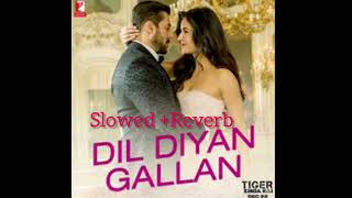Dil Diyan Gallan | Salman Khan, Katrina Kaif, Atif Aslam, Vishal-Shekhar | #slowedreverb #lofimusic