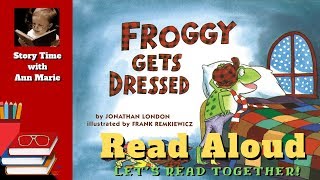 Froggy Gets Dressed ~ READ ALOUD | Story time with Ann Marie