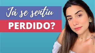 JÁ SE SENTIU PERDIDO? Saiba como se encontrar!