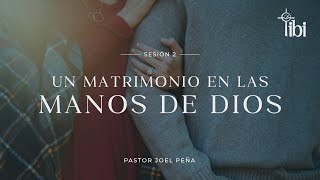 Segunda sesión: Un matrimonio en las manos de Dios - Pastor Joel Peña | La IBI