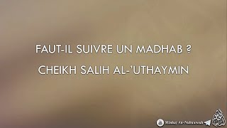 FAUT-IL SUIVRE UN MADHAB ? -  Cheikh Salih Al-'Uthaymin