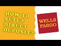 Wells Fargo: How to setup Direct Deposit to your checking account at Wells Fargo?