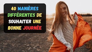 40 Manières Différentes De Souhaiter Une Bonne Journée | Parler Français