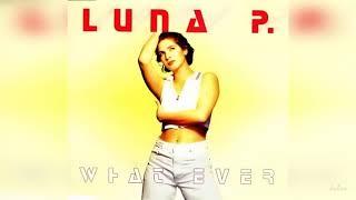 Luna P.  – What Ever