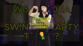 What's the worst swinger party theme you can imagine?