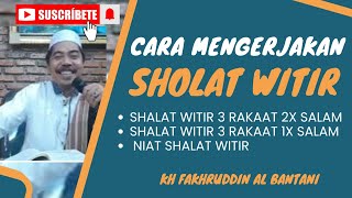 CARA MENGERJAKAN SHALAT WITIR - KH FAKHRUDDIN AL BANTANI