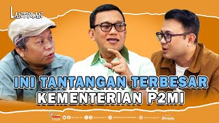 Inilah Deretan Tantangan Besar Kementerian P2MI, Mana Prioritas? | Lanturan 82