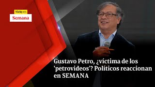 Gustavo Petro, ¿víctima de los 'PETROVIDEOS'? Políticos reaccionan en SEMANA | Vicky en Semana