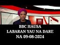 BBC HAUSA LABARAN YAU NA DARE 09/08/2024 Ambaliyar ruwa ta datse babban titin Kano zuwa Maiduguri