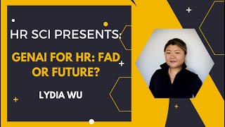 Human Resources Science Presents: GenAI for HR: Fad or Future? with Lydia Wu