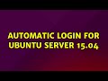 Ubuntu: Automatic login for Ubuntu Server 15.04