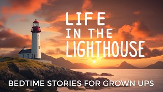 Life In The Lighthouse | Bedtime Story For Grown Ups