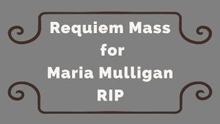 Requiem Mass for Maria Mulligan RIP