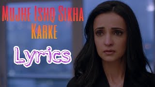 Mujhe Ishq Sikha Karke(Lyrics Video)| Jyotica Tangri | Ghost