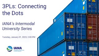 3PLs: Connecting the Dots, part of IANA's Intermodal University series