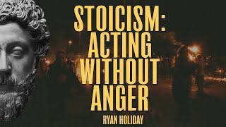 Stoic Strategies For A Life Without Anger | Ryan Holiday | Daily Stoic
